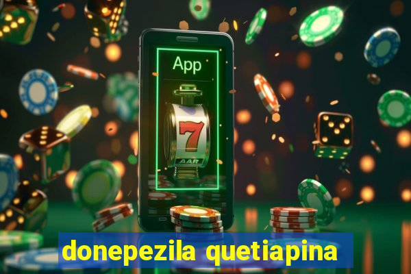 donepezila quetiapina